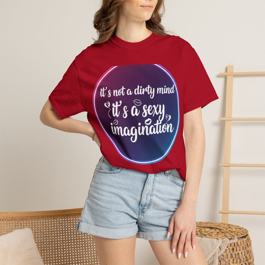 "It's Not a Dirty Mind, it's a sexy imagination" Unisex Garment-Dyed T-shirt