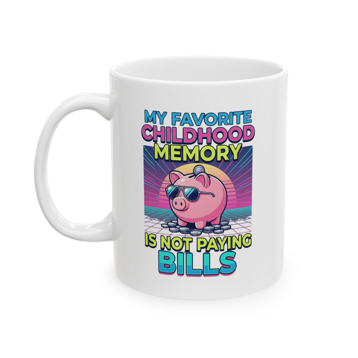 "Favortie Childhood Memories - Not Paying Bills" White Ceramic Mug