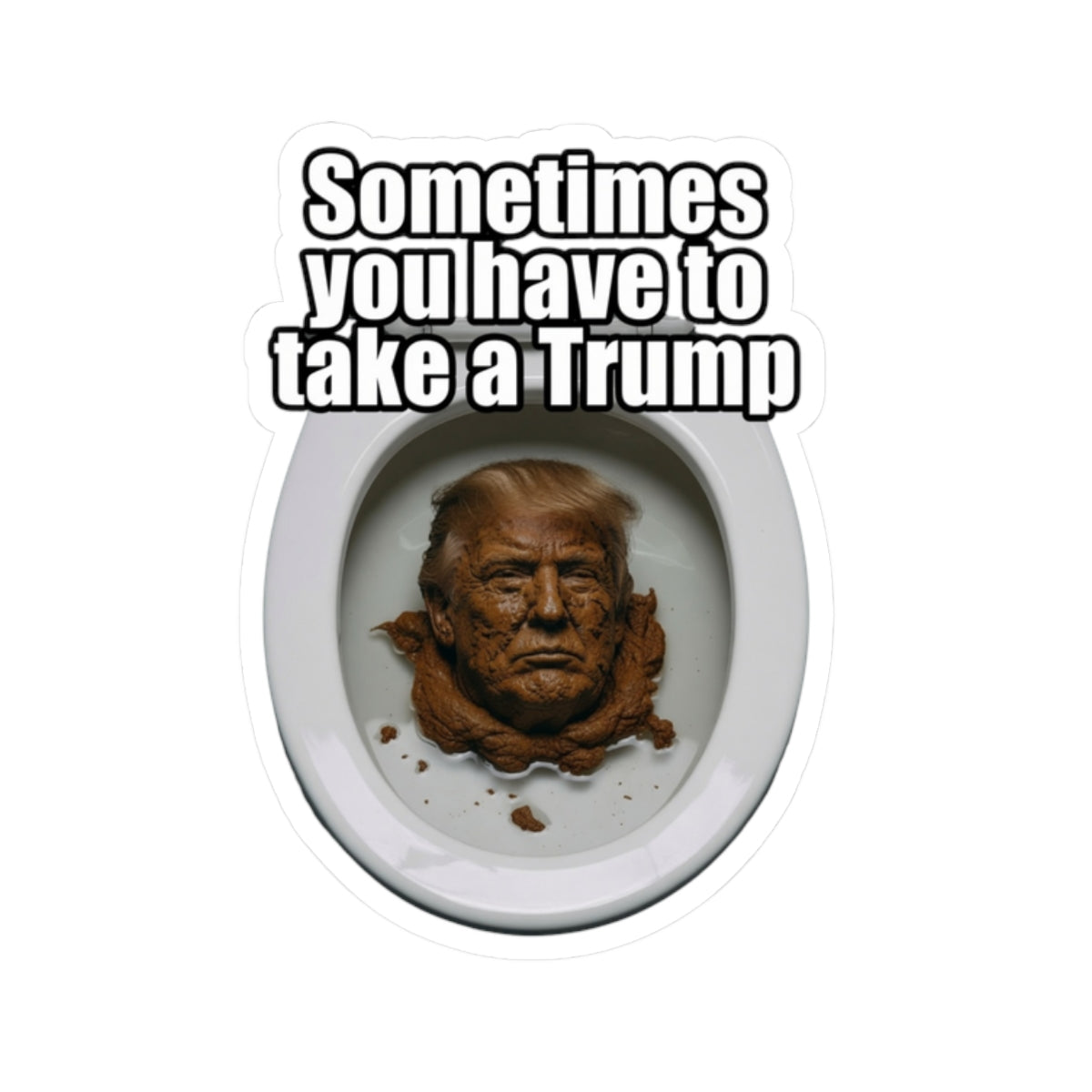 "Sometimes You Have to Take A Trump" Sticker — Main