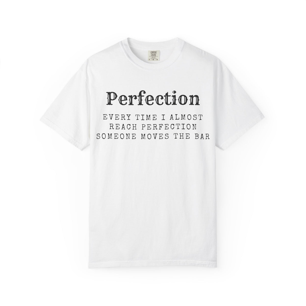 Color: White | Every Time I Almost Reach Perfection, Someone Moves the Bar Unisex Garment-Dyed T-shirt