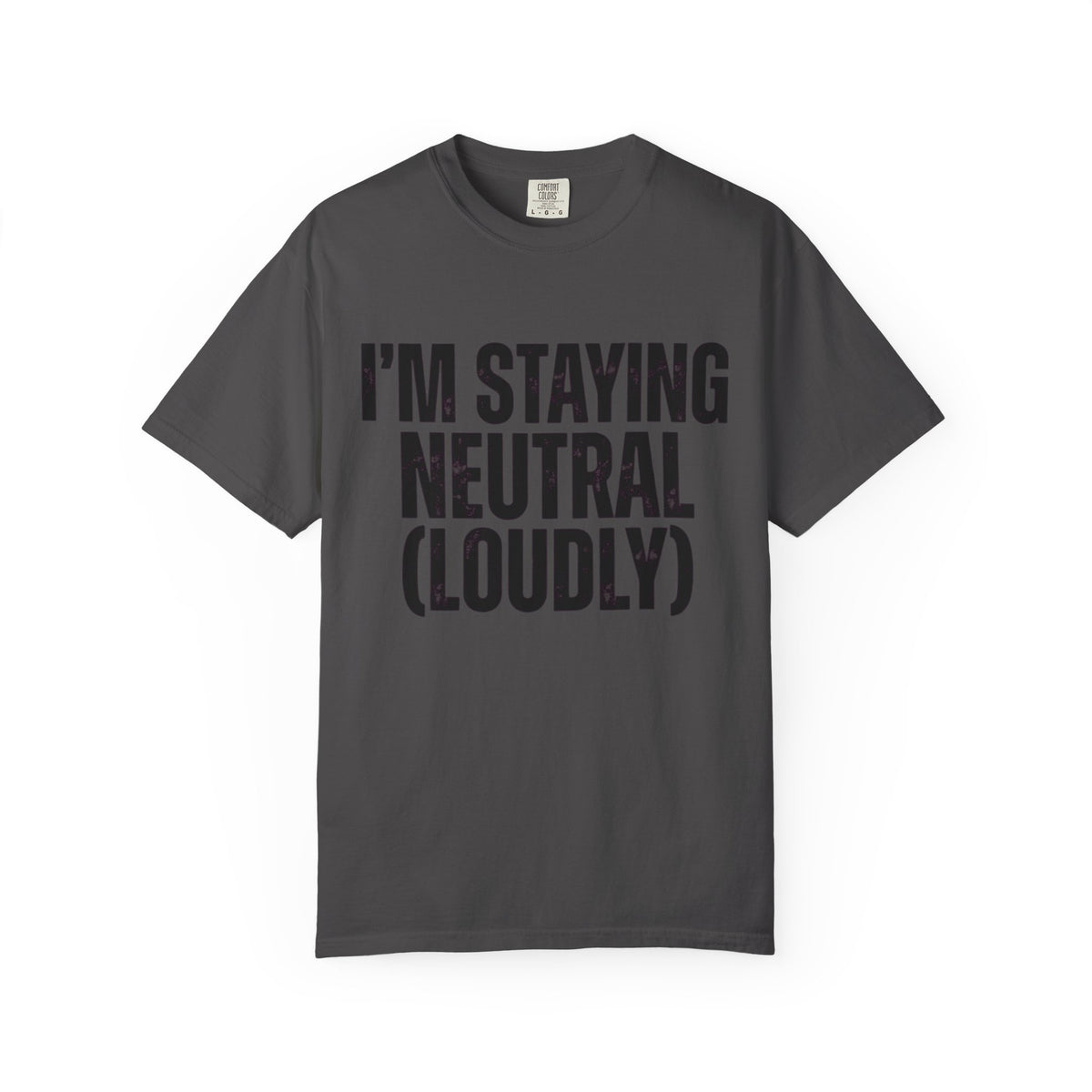 Color: Graphite | I'm Staying Neutral Unisex Garment-Dyed Tee