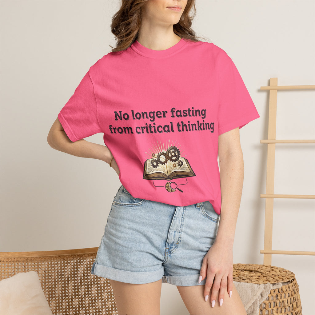“No longer fasting from critical thinking” Unisex Garment-Dyed T-shirt
