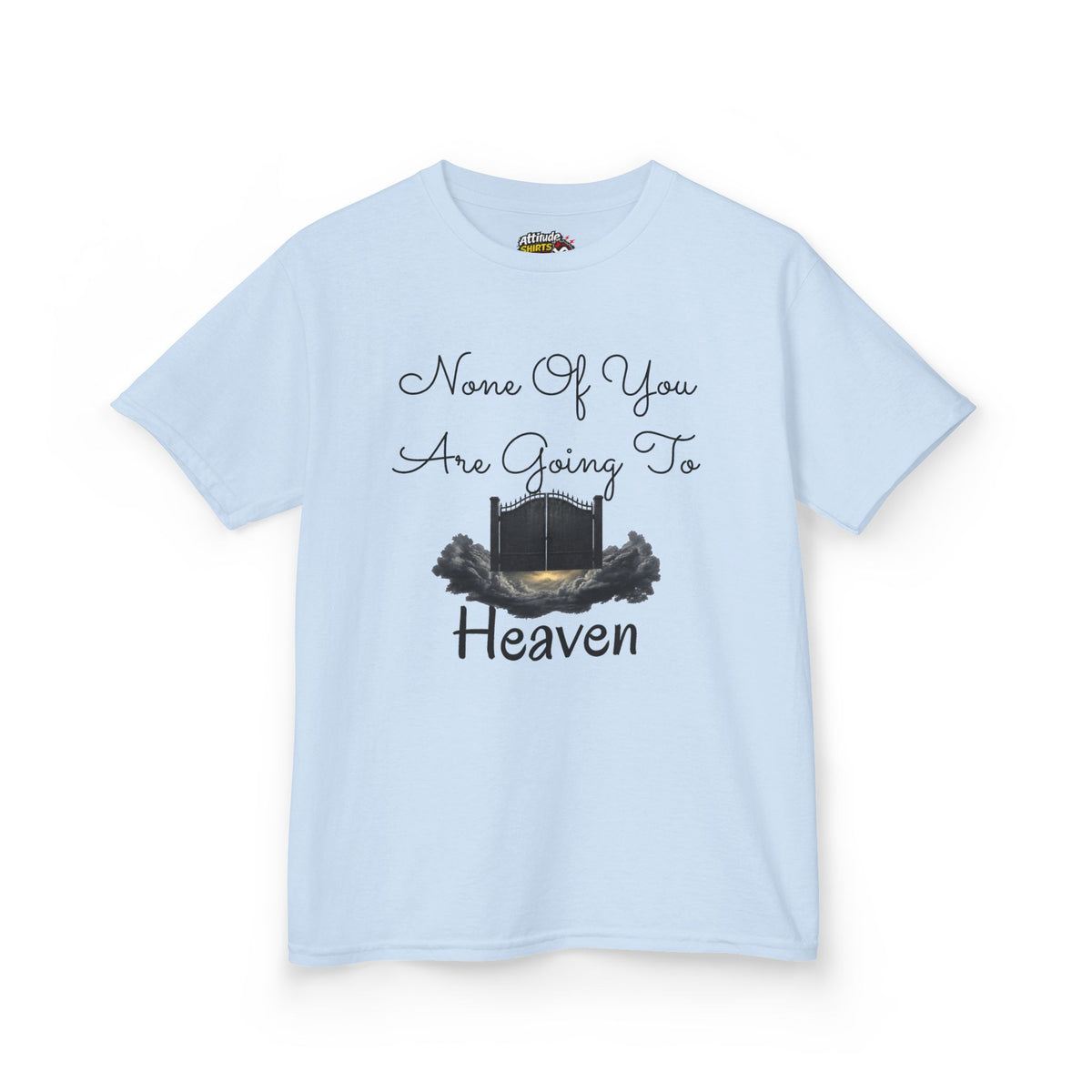 "None of You Are Going to Heaven" Kids Tee