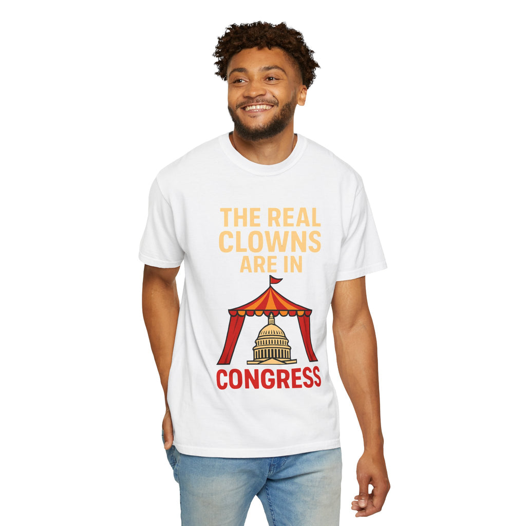 "The Real Clowns Are In Congress" Unisex Garment-Dyed T-shirt