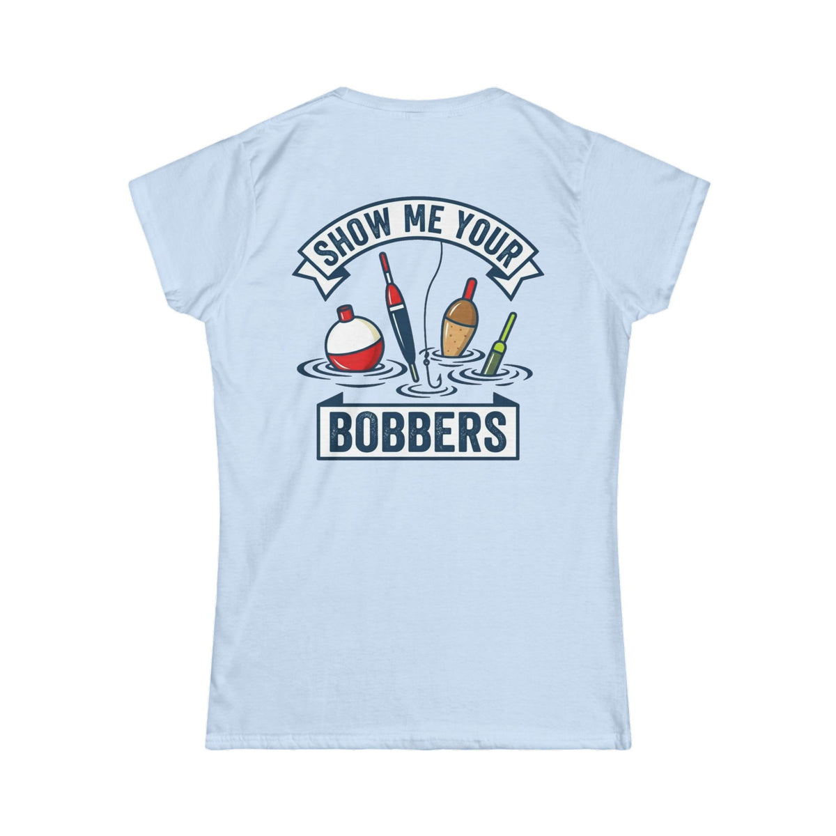 Color: Light Blue | Show Me Your Bobber Women's Tee