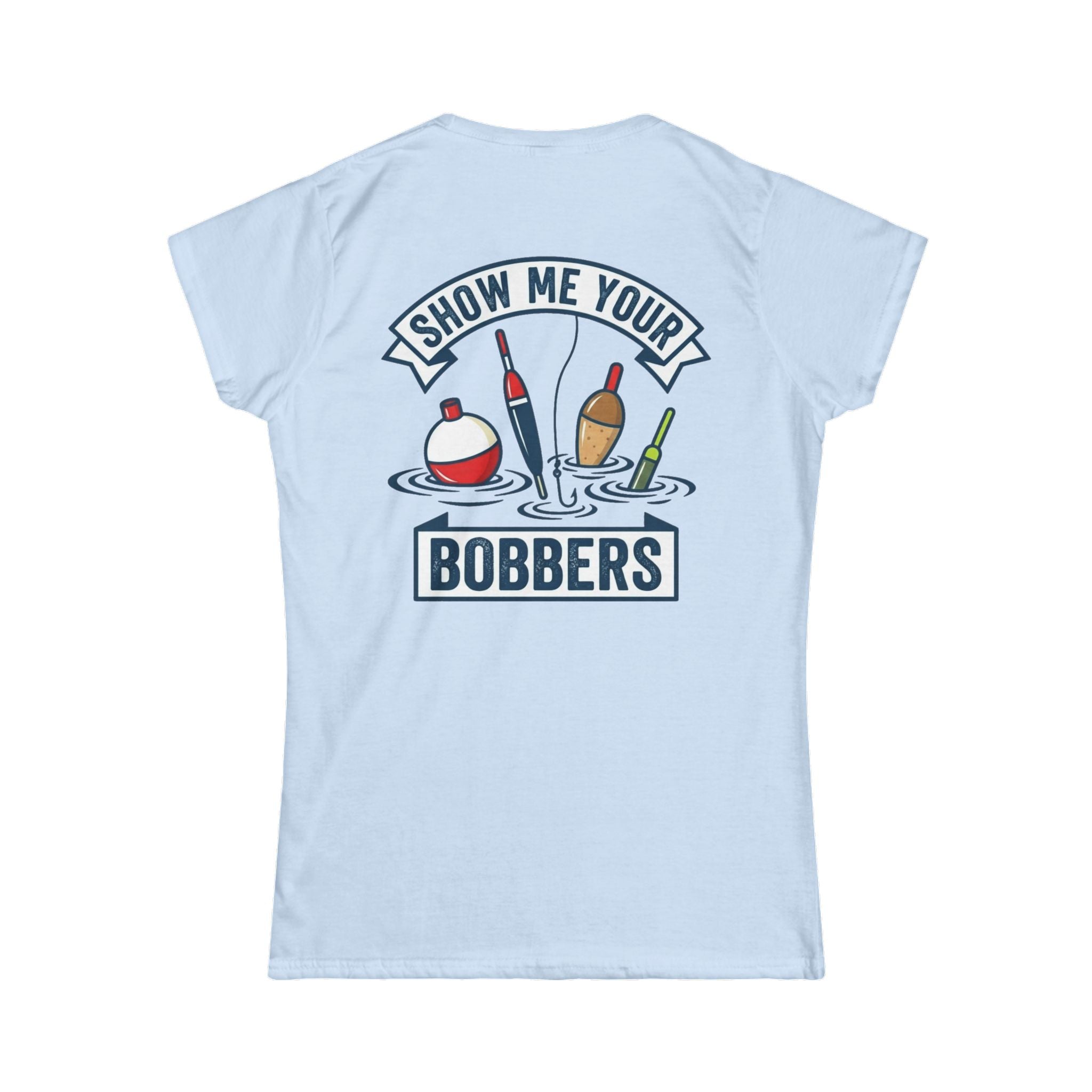 "Show Me Your Bobber" Women's Tee