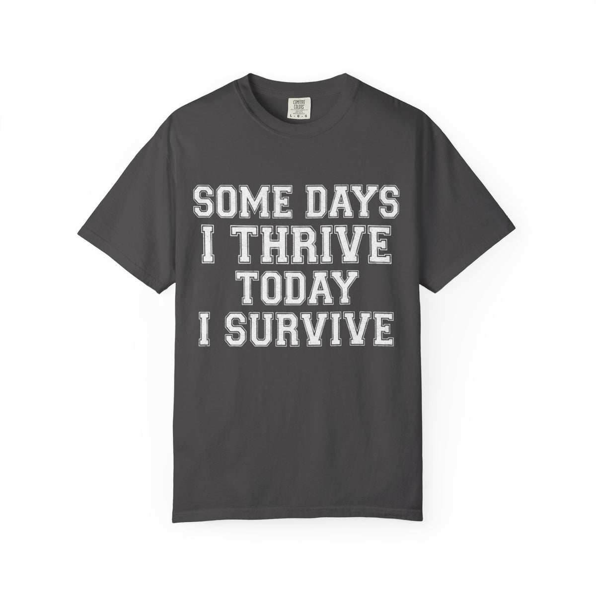 Color: Graphite | Some Days I Thrive Unisex Garment-Dyed Tee