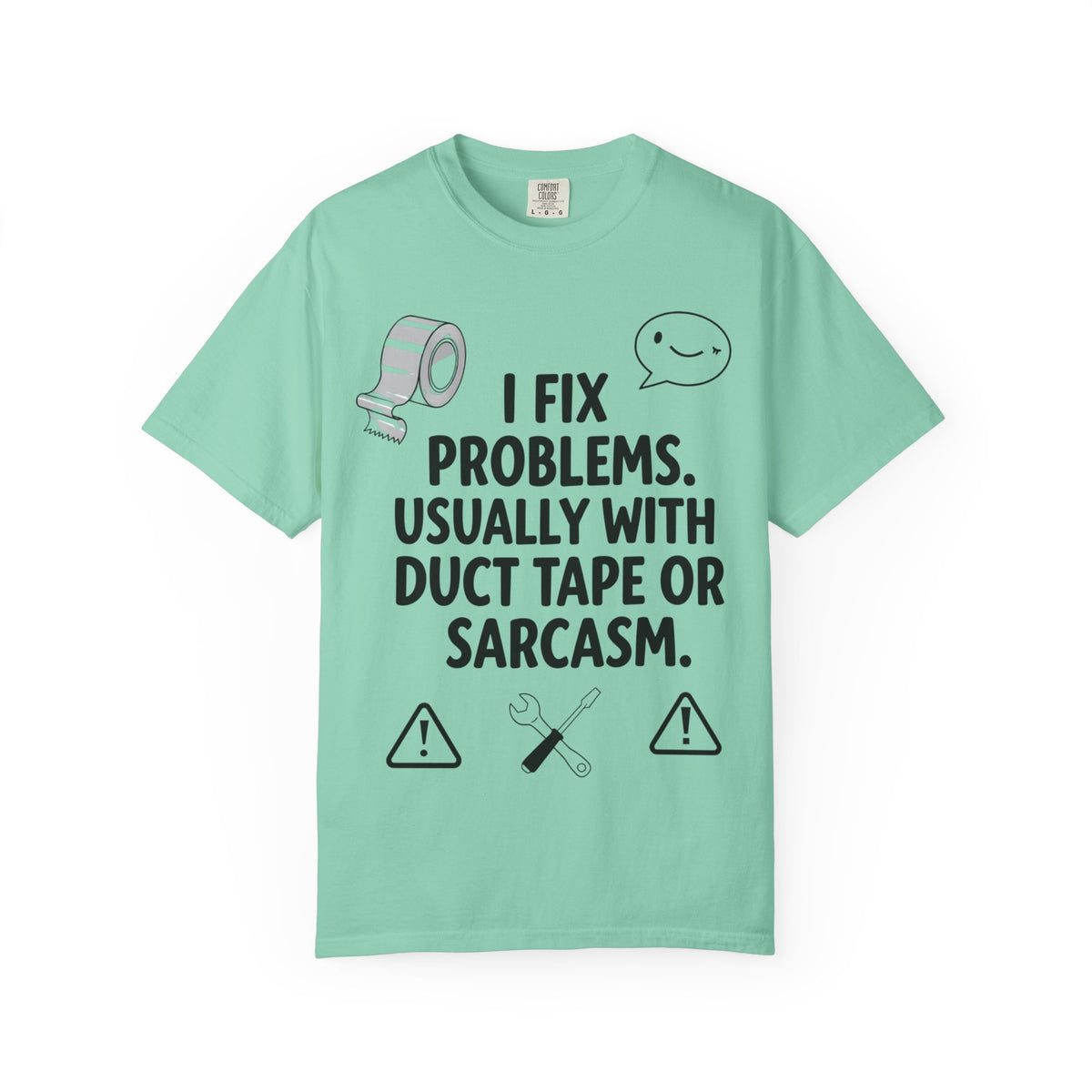 Color: Island Reef | I Fix Problems. Usually With Duct Tape or Sarcasm. Unisex Garment-Dyed T-shirt