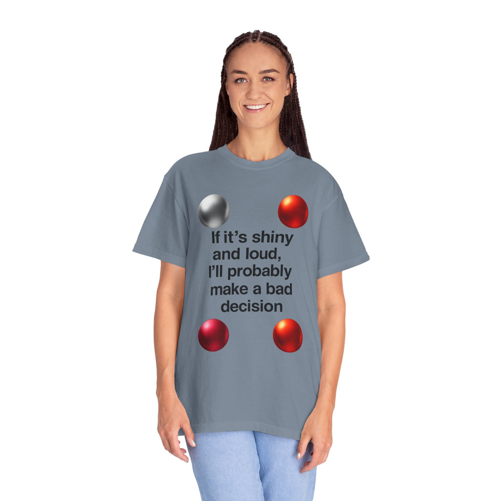 "Shiny and Loud Bad Decision" Unisex Garment-Dyed T-shirt