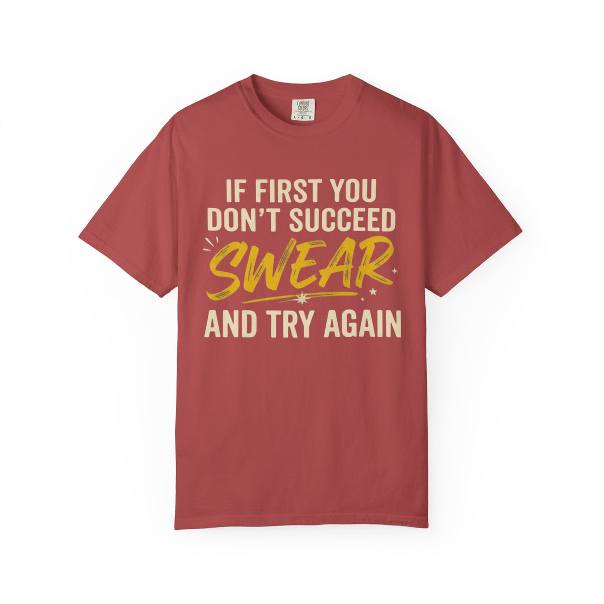 Color: Crimson | Swear And Try Again Unisex Garment-Dyed Tee