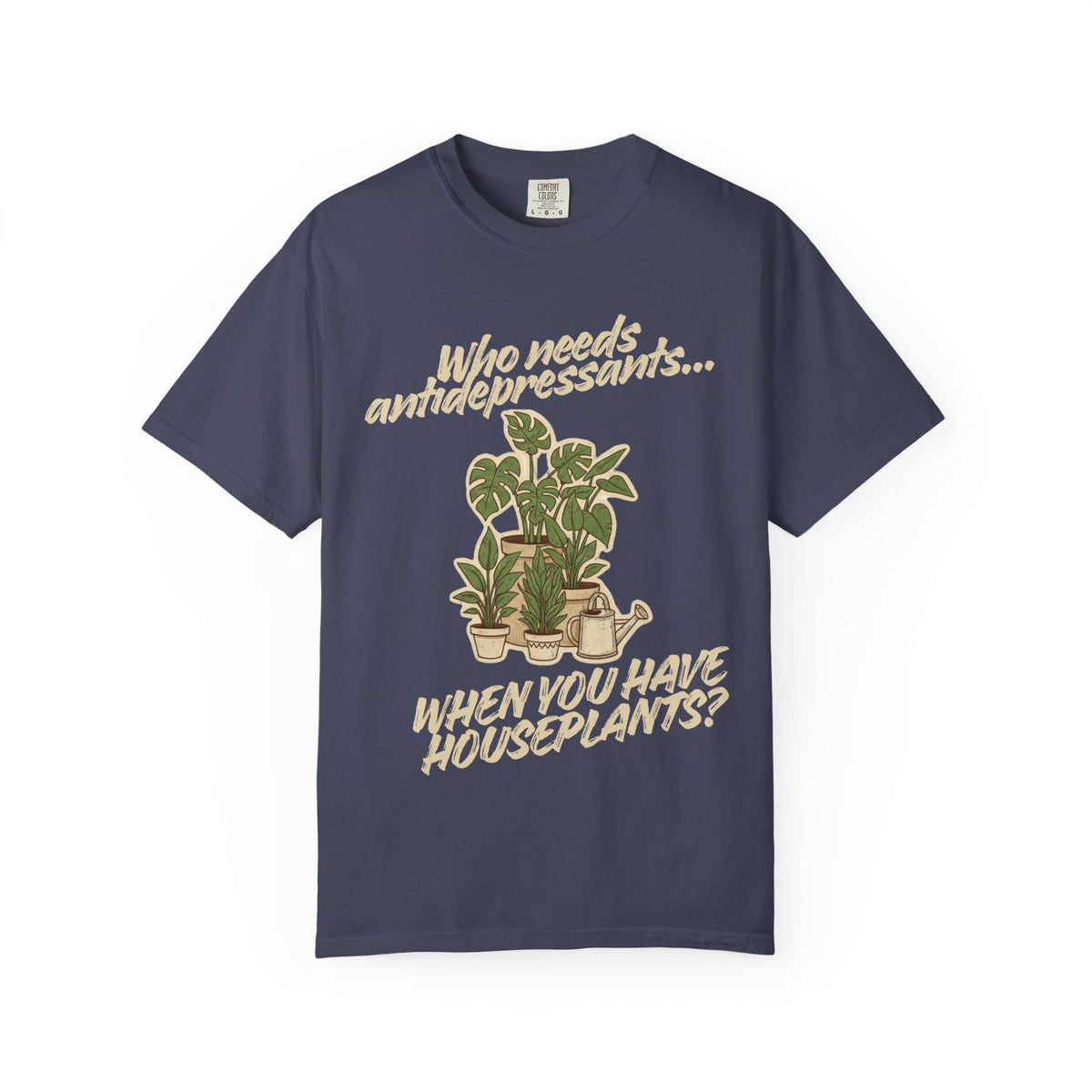 Color: Denim | Who Needs Antidepressants… When You Have Houseplants? Unisex Garment-Dyed T-shirt