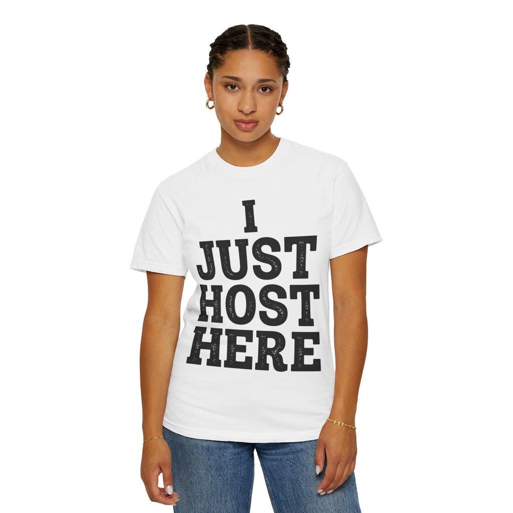 "I Just Host Here" Unisex Garment-Dyed Tee