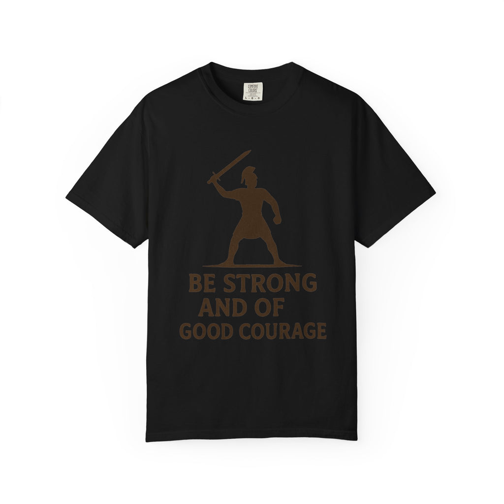 "Be Strong and of Good Courage-2" Unisex Garment-Dyed T-shirt