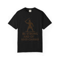 "Be Strong and of Good Courage-2" Unisex Garment-Dyed T-shirt