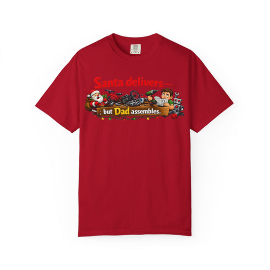 "Santa Delivers, But Dad Assembles" Unisex Garment-Dyed T-shirt