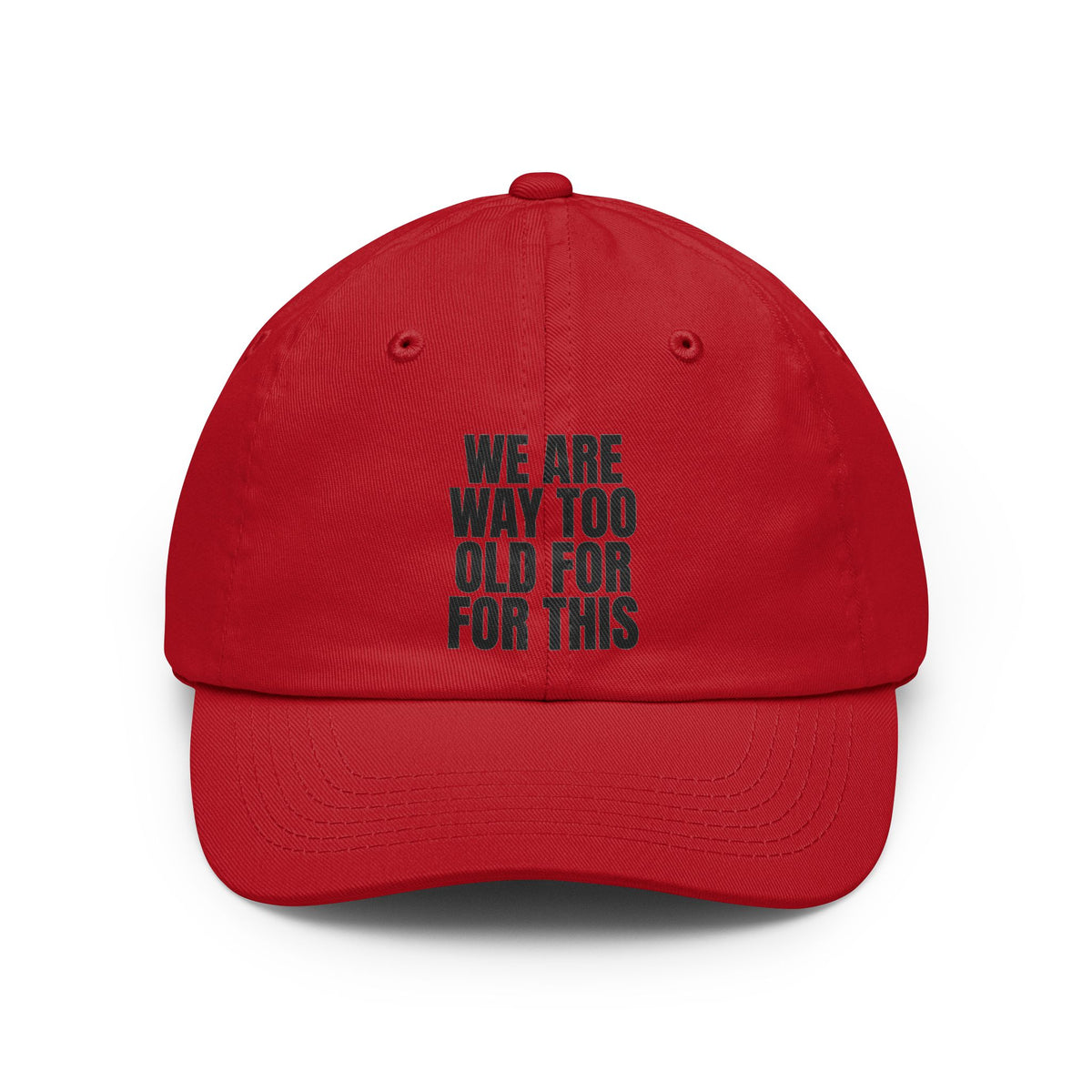 Color: Red | We Are Way Too Old For This Dad Hat