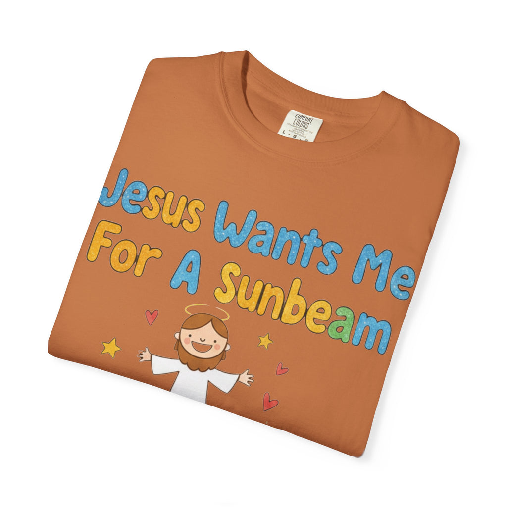 "Jesus Wants Me for a Sunbeam" Unisex Garment-Dyed T-shirt
