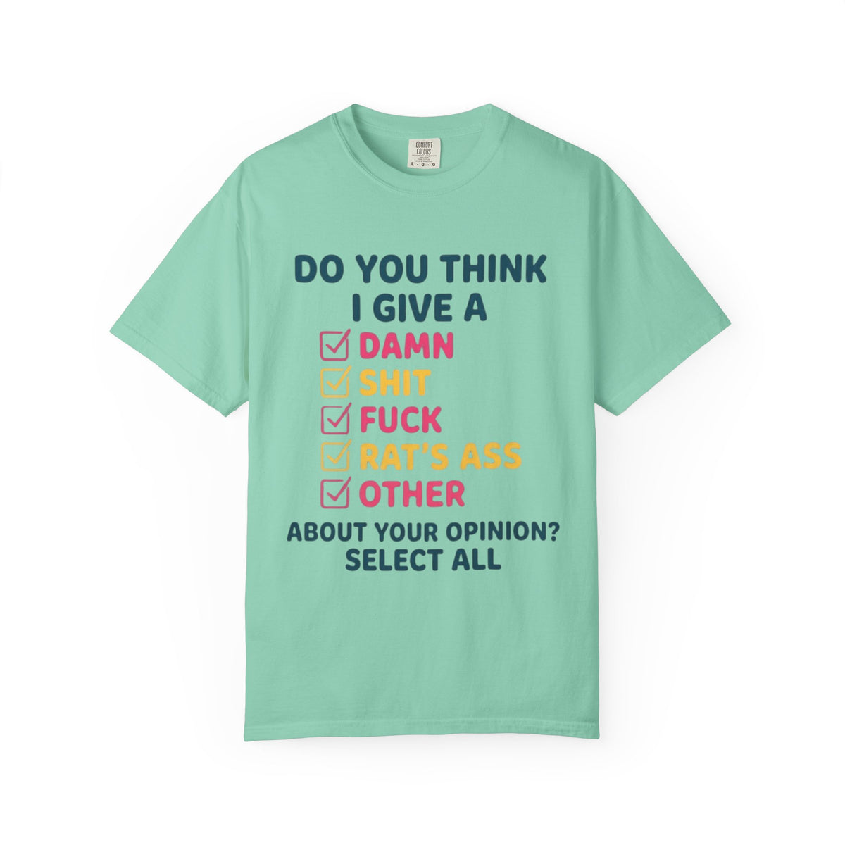 Color: Island Reef | Do You Think I Give A Unisex Garment-Dyed Tee