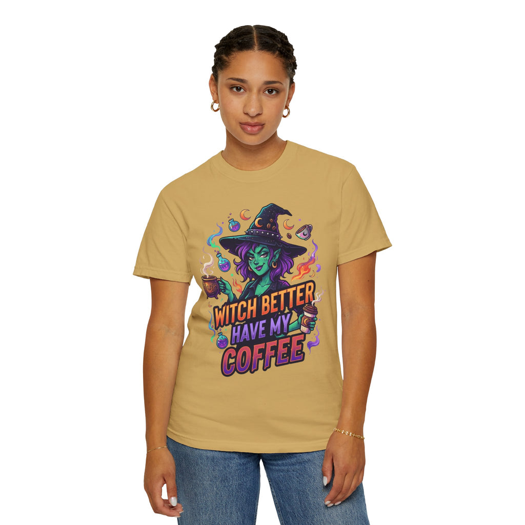 "Witch Better Have My Coffee" Unisex Garment-Dyed Tee