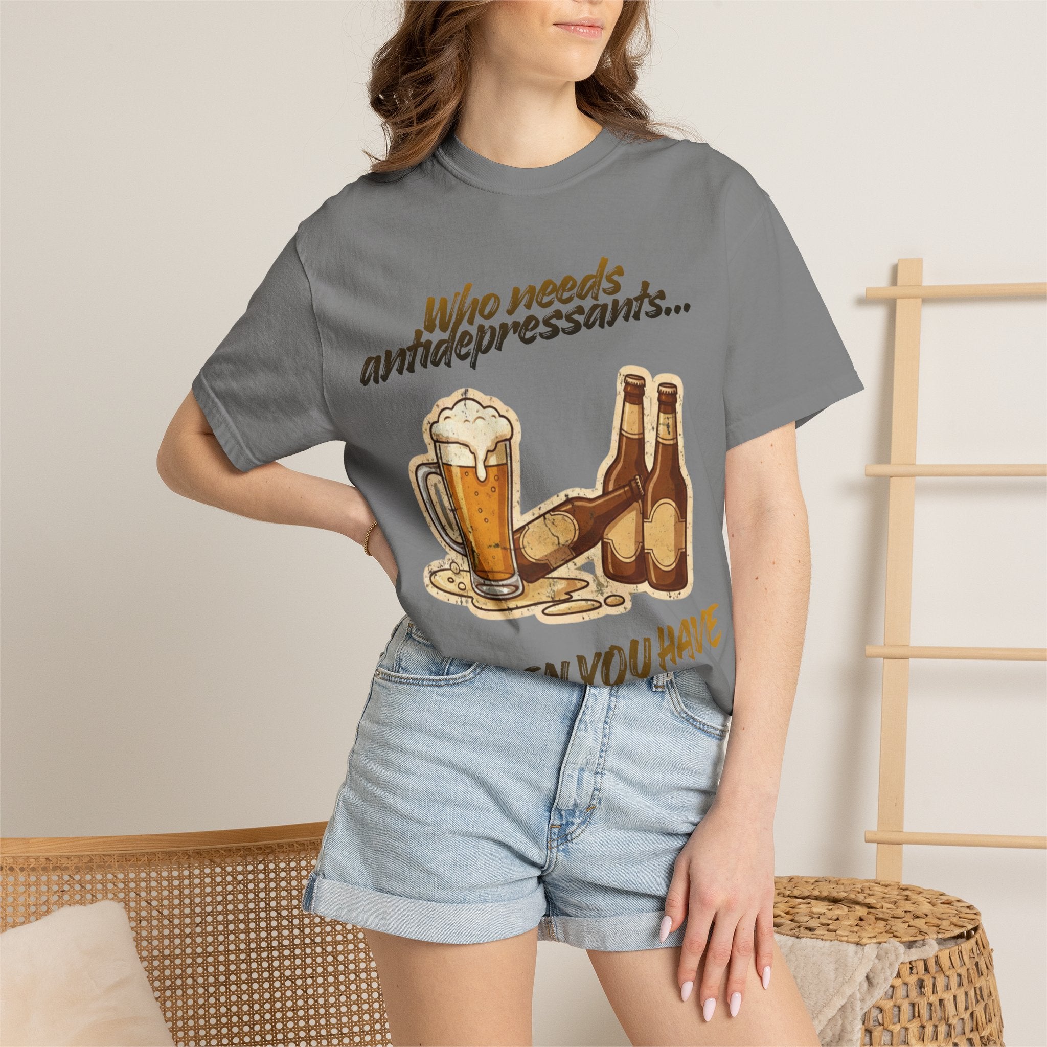 “Who Needs Antidepressants… When You Have Beer?”  Unisex Garment-Dyed T-shirt