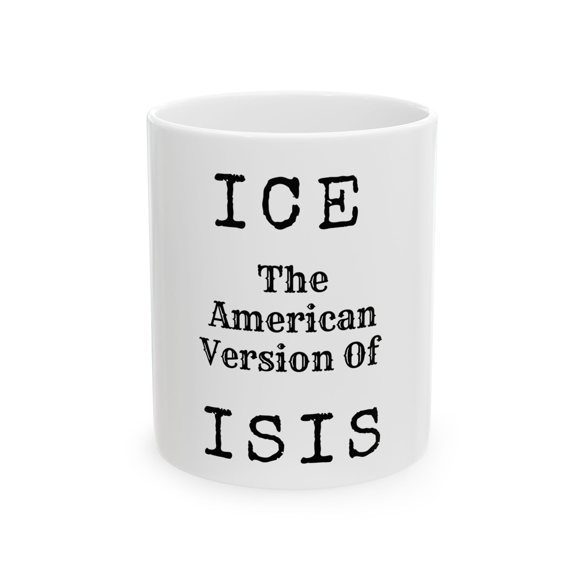 "ICE The American Version of ISIS" White Ceramic Mug