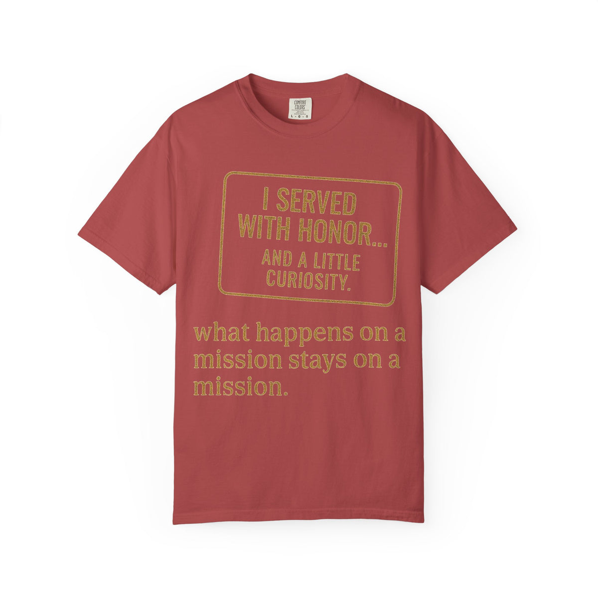 Color: Crimson | I Served With Honor... And A Little Curiosity Unisex Garment-Dyed T-shirt