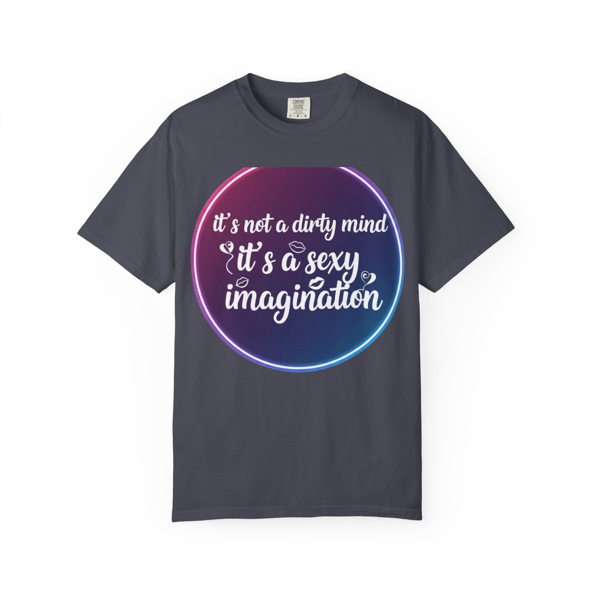 "It's Not a Dirty Mind, it's a sexy imagination" Unisex Garment-Dyed T-shirt