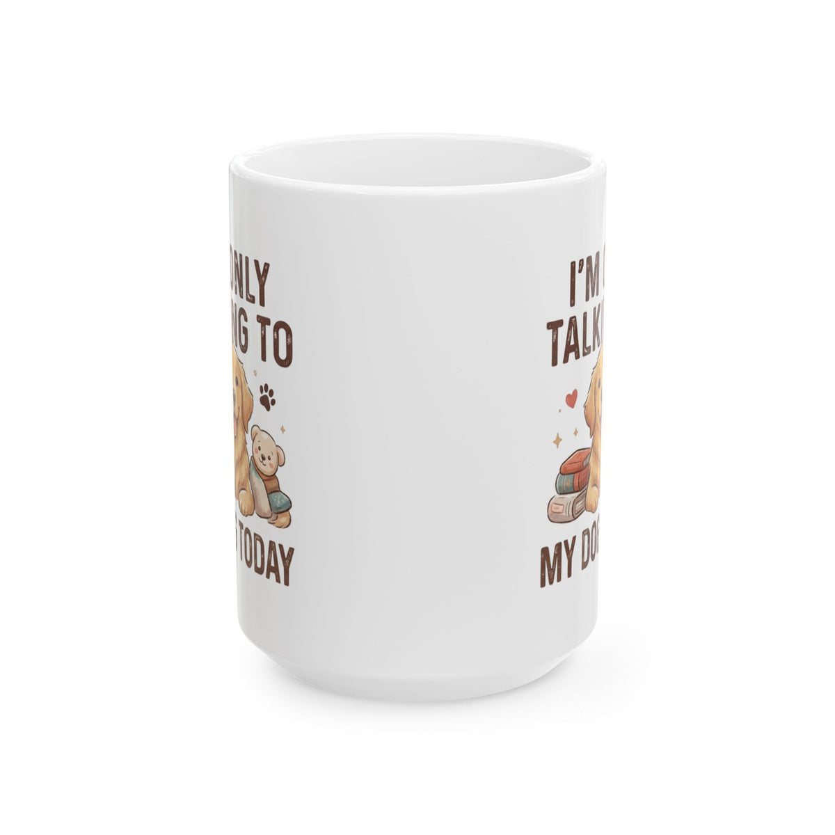 "I'm Only Talking To My Dog Today" White Ceramic Mug