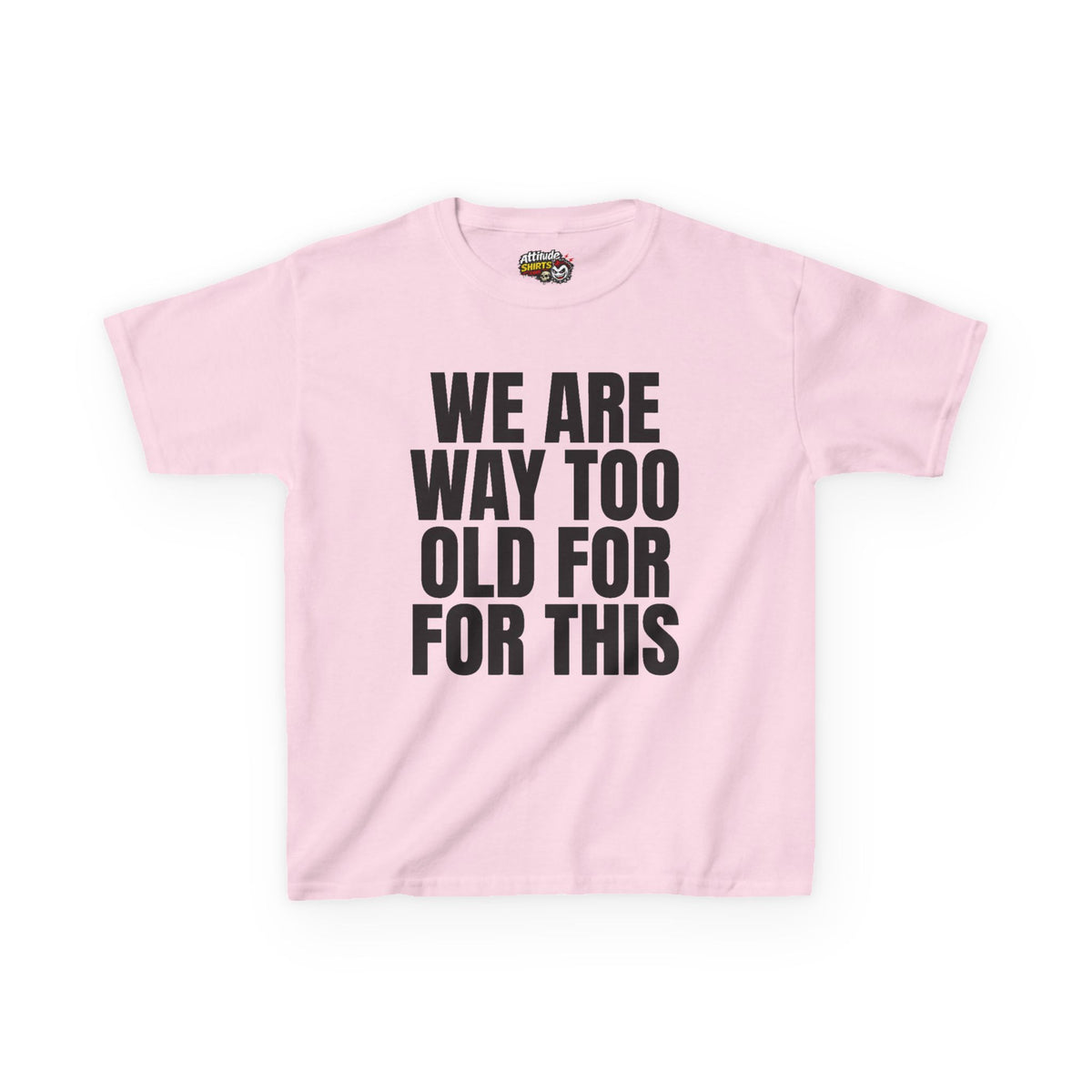 We Are Way Too Old For This Kids Tee