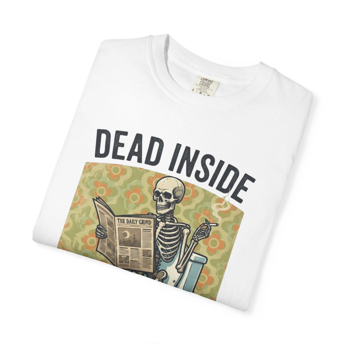 Dead Inside Shit Outside Unisex Garment-Dyed Tee