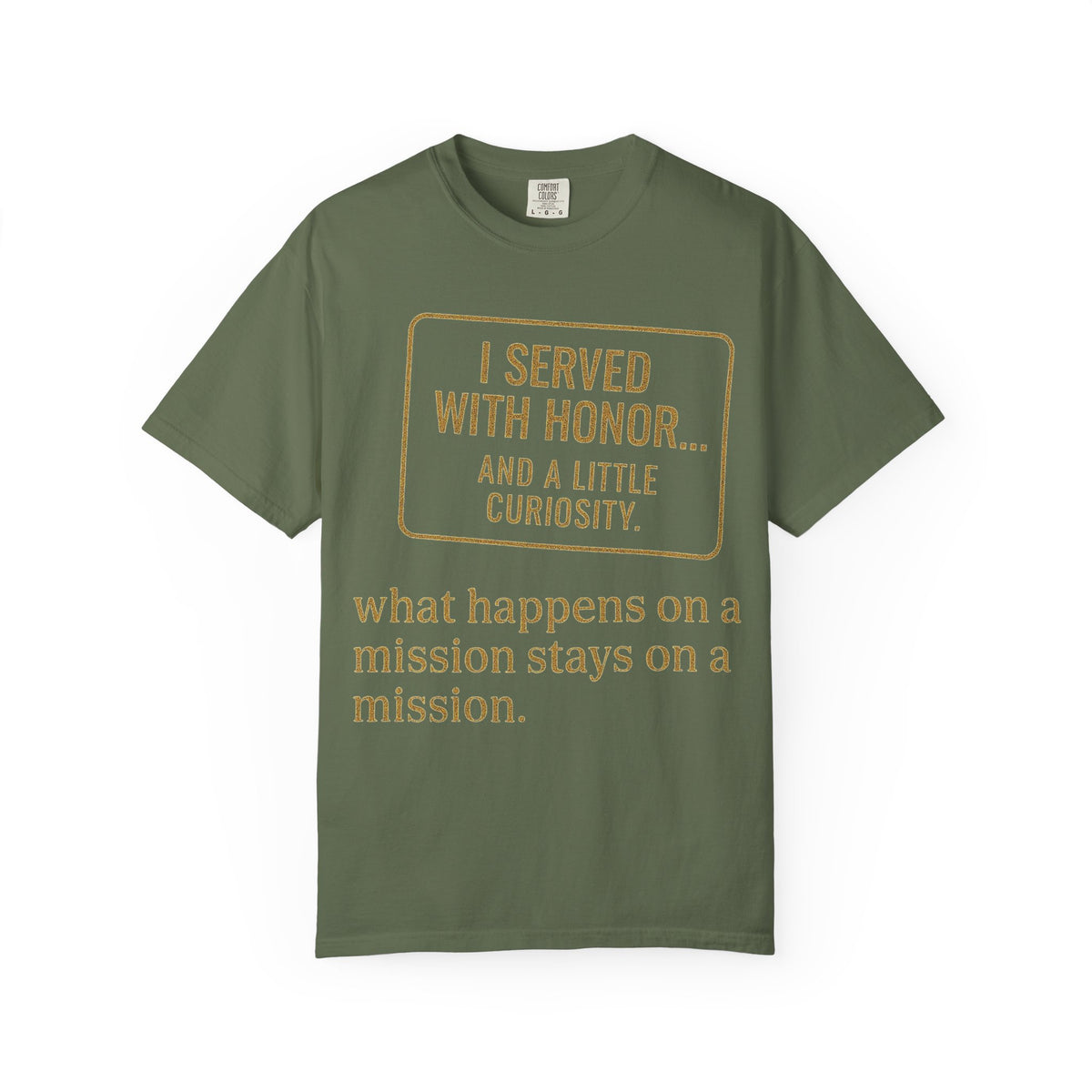 Color: Sage | I Served With Honor... And A Little Curiosity Unisex Garment-Dyed T-shirt