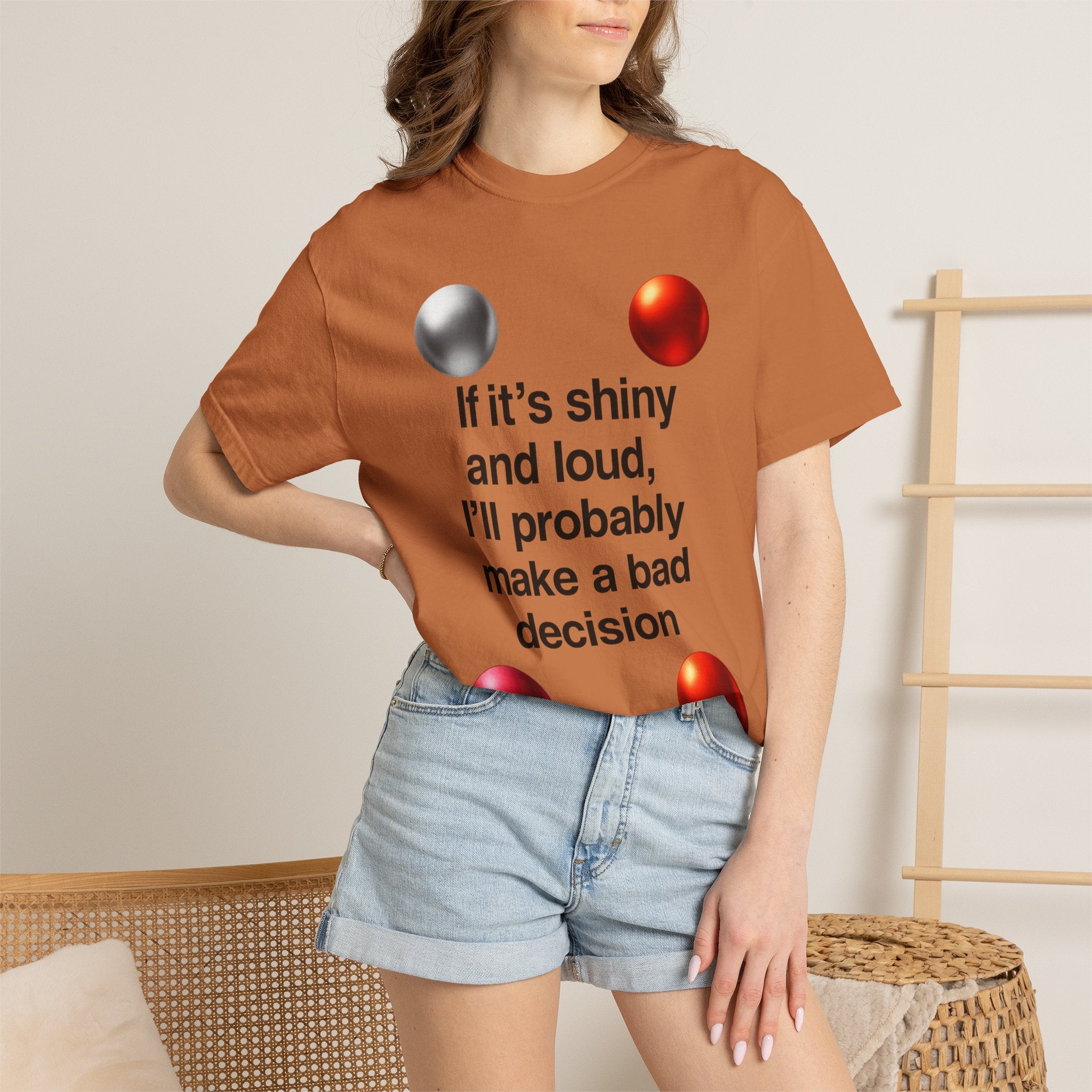 “If It’s Shiny and Loud, I’ll Probably Make a Bad Decision” Unisex Garment-Dyed T-shirt
