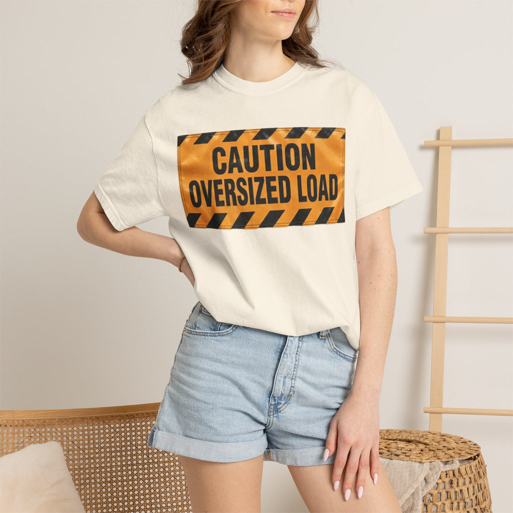 "Caution Oversized Load" Unisex Garment-Dyed Tee