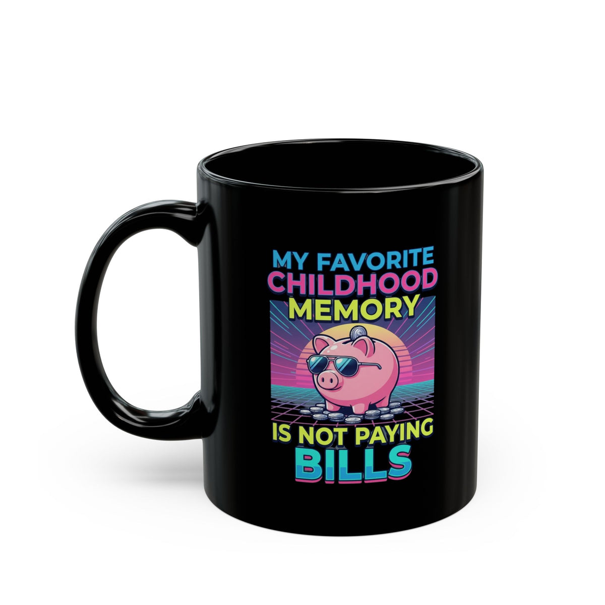 "Favortie Childhood Memories - Not Paying Bills" Black Ceramic Mug