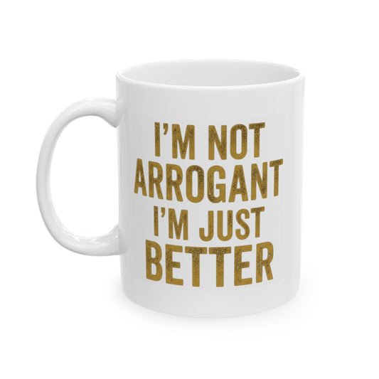 "I'm Not Arrogant" White Ceramic Mug