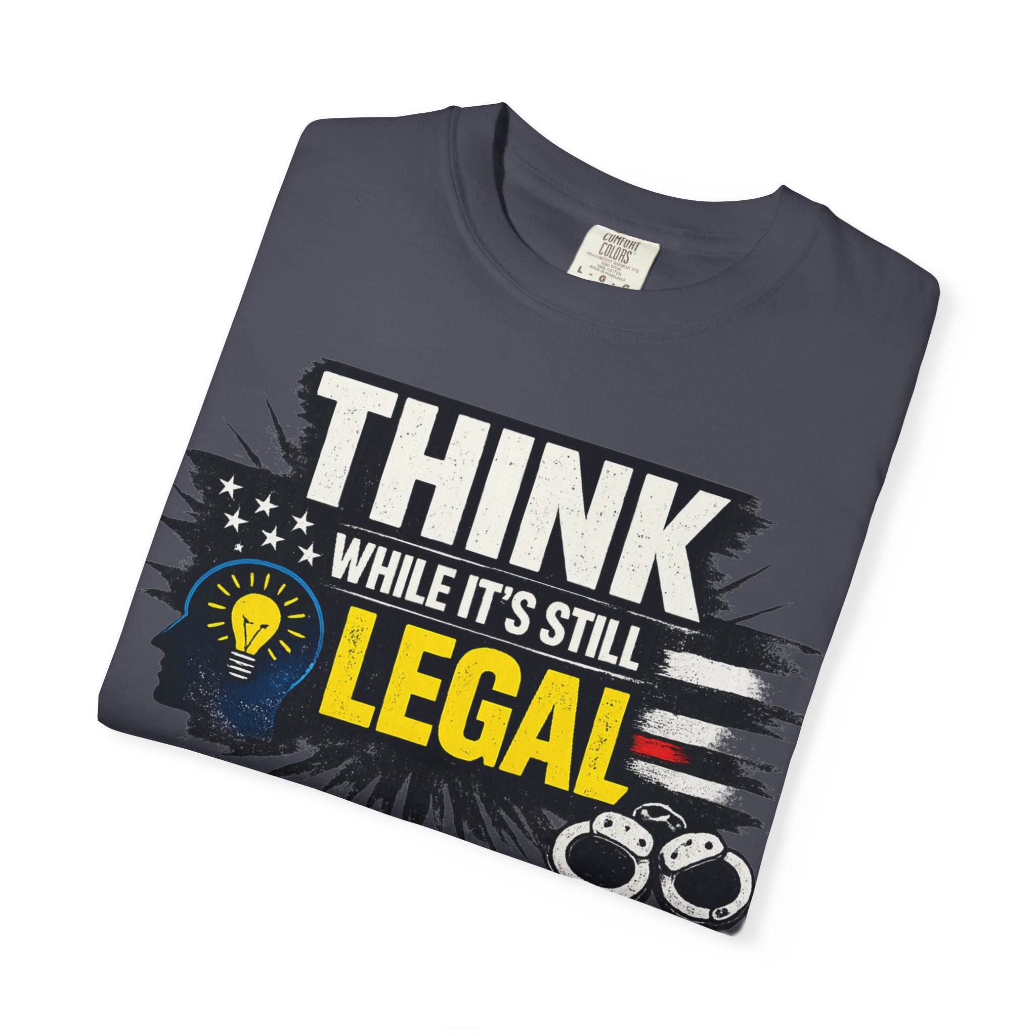 "Think While It’s Still Legal" Unisex Garment-Dyed T-shirt