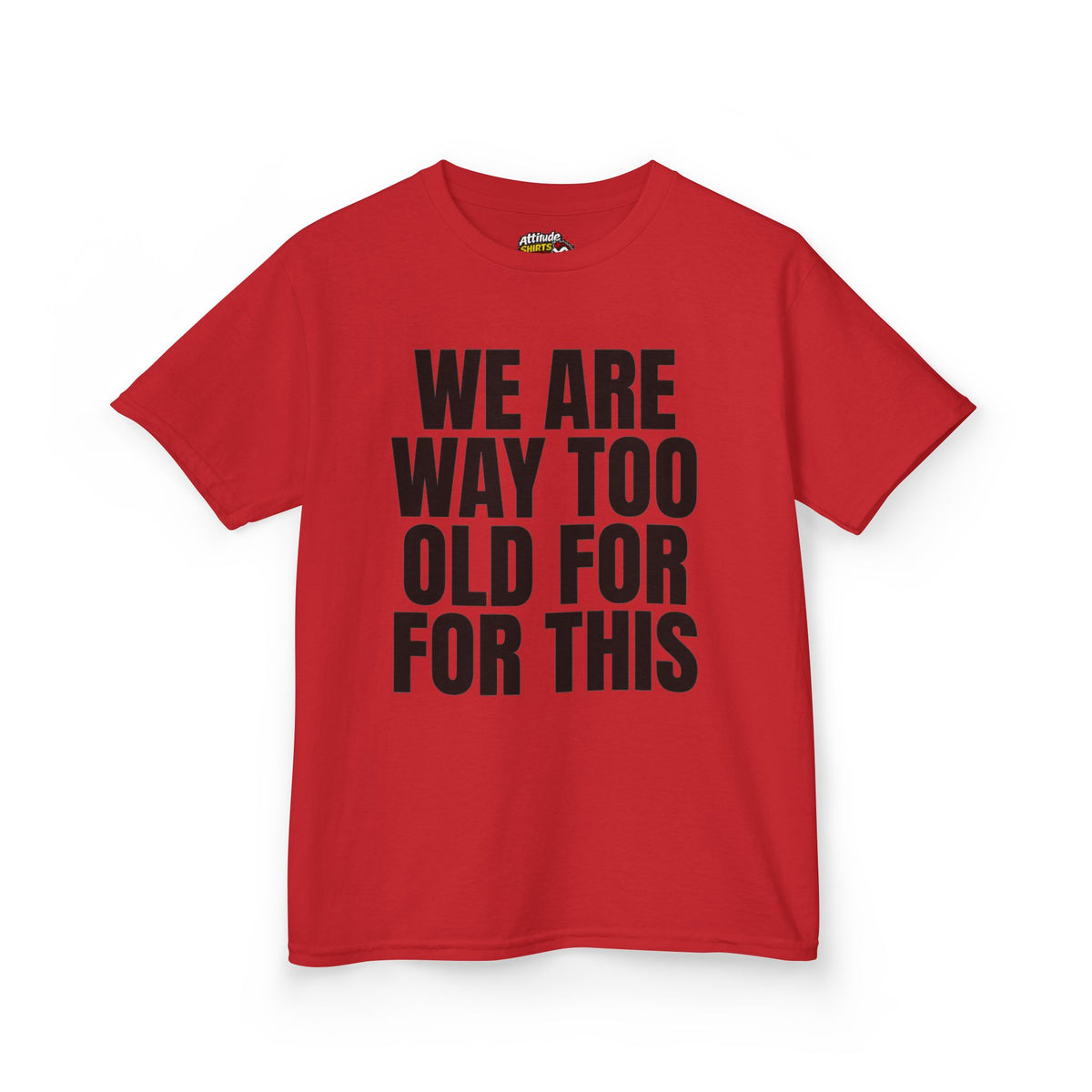 Color: Red | We Are Way Too Old For This Kids Tee