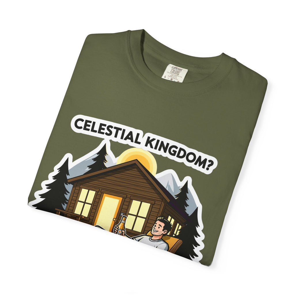 "Celestial Kingdom? I'll Settle for a Cabin and Cold Beer" Unisex Garment-Dyed T-shirt
