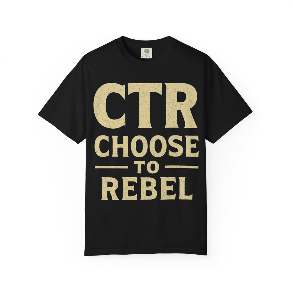 "CTR: Choose To Rebel" Unisex Garment-Dyed T-shirt