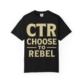 "CTR: Choose To Rebel" Unisex Garment-Dyed T-shirt