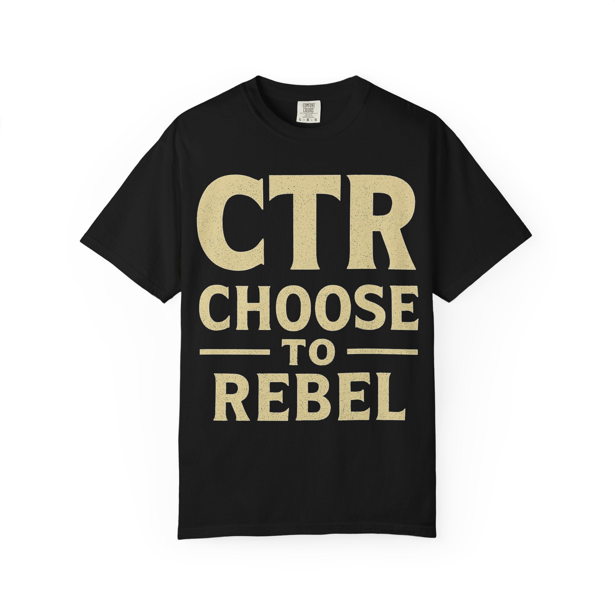 "CTR: Choose To Rebel" Unisex Garment-Dyed T-shirt