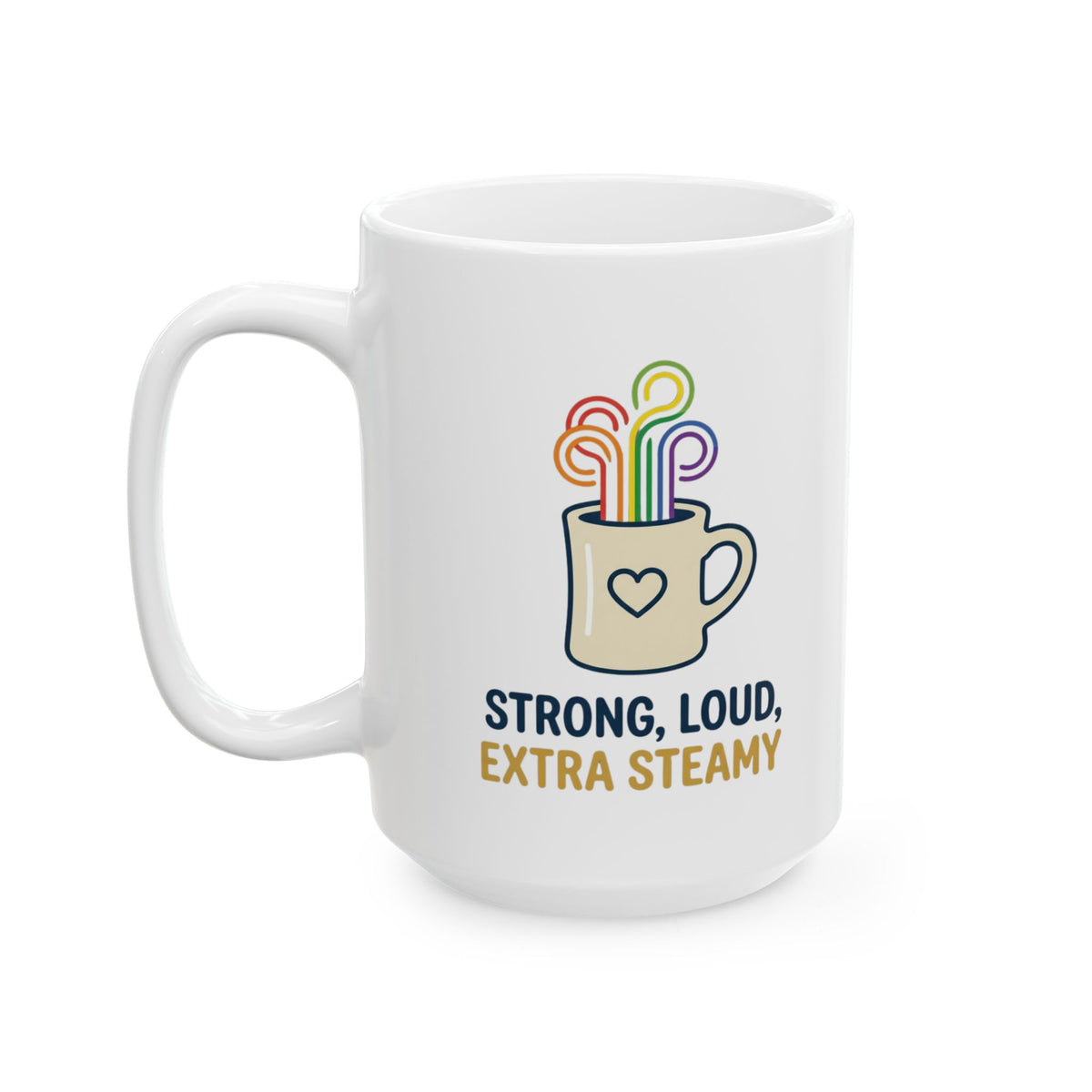 "Strong Loud Extra Steamy" White Ceramic Mug