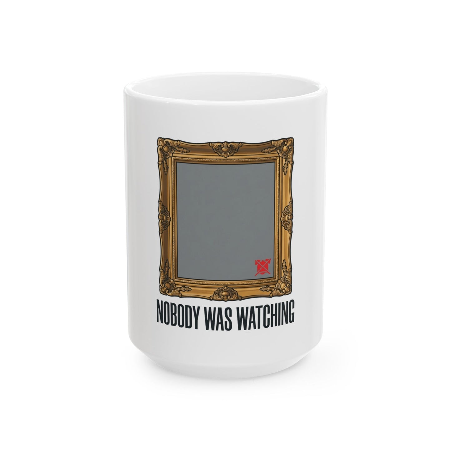 "Nobody Was Watching" White Ceramic Mug