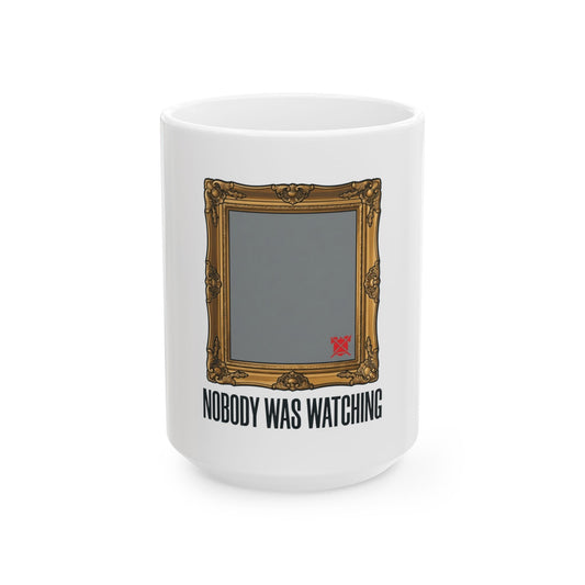 "Nobody Was Watching" White Ceramic Mug