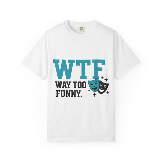 "WTF Way Too Funny - Black" Unisex Garment-Dyed T-shirt