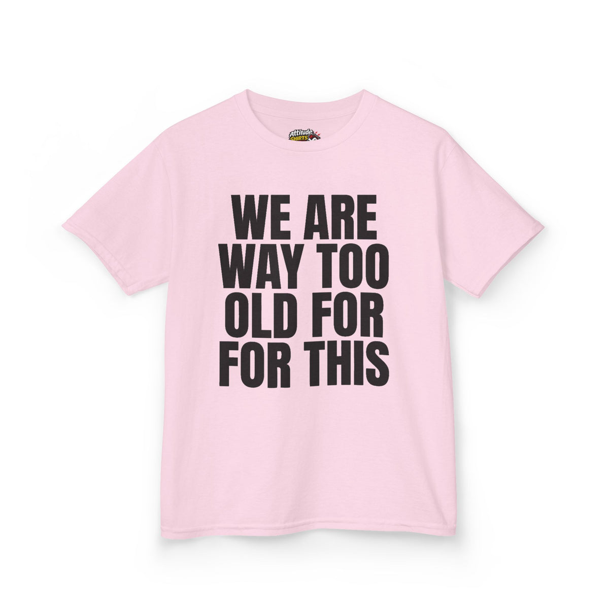 Color: Light Pink | We Are Way Too Old For This Kids Tee