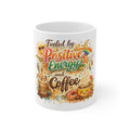 Positive Energy (It's Just Coffee) | 11oz Mug