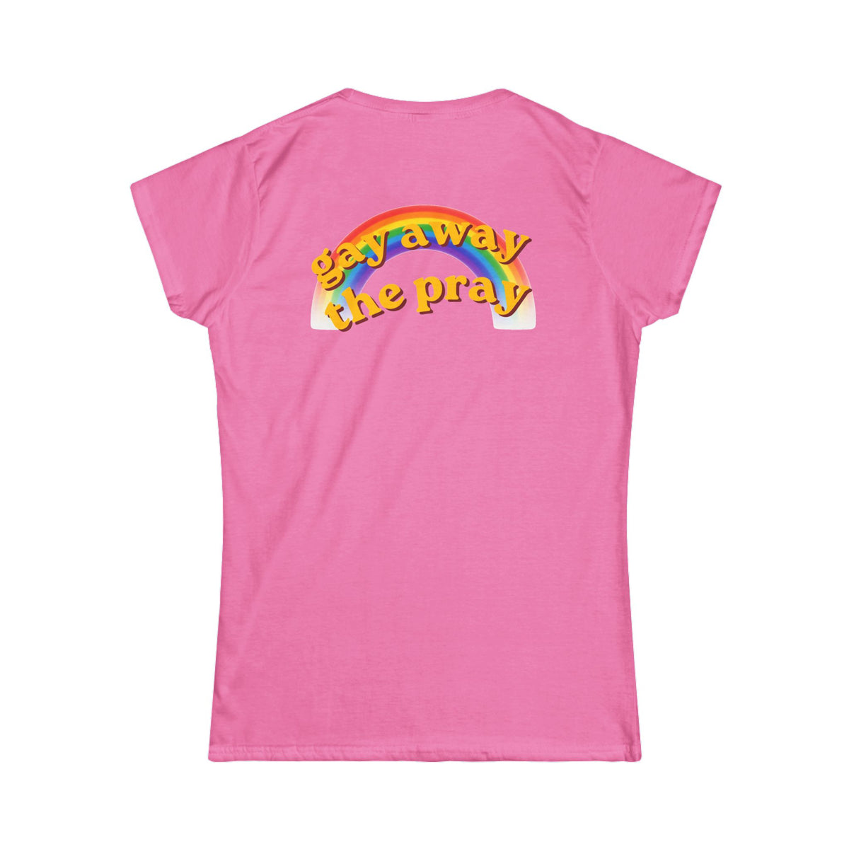 Color: Azalea | Gay Away the Pray Women's Tee