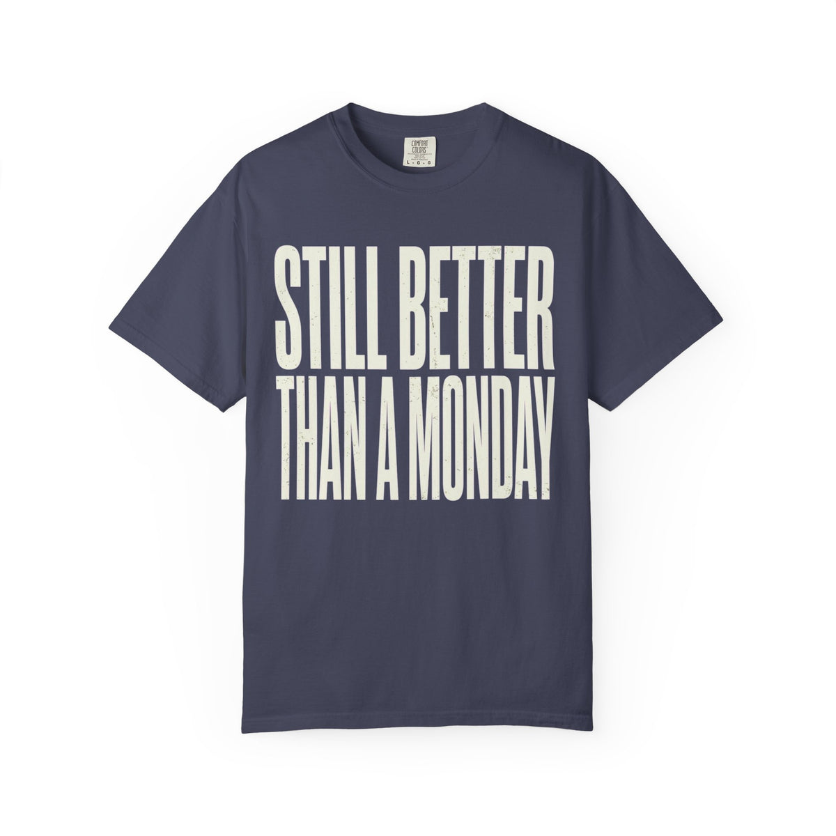 Color: Denim | Still Better Than Monday Unisex Garment-Dyed Tee