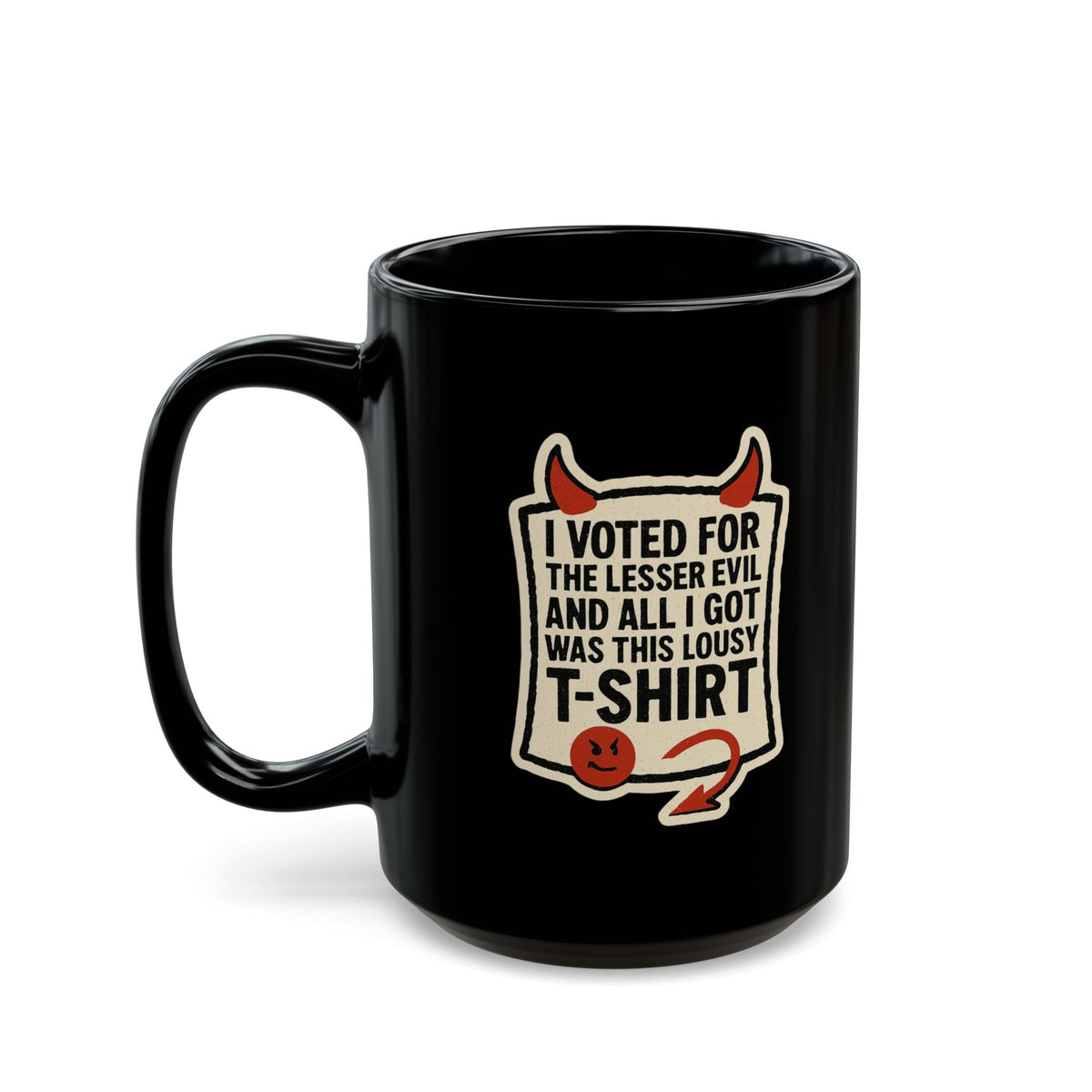 "I voted for the lessor evil" Black Ceramic Mug